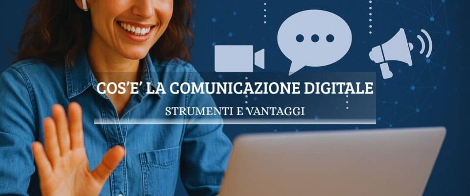 la comunicazione digitale strumenti e vantaggi